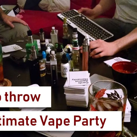 How To Throw the Ultimate Vape Party